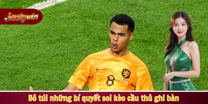 Bỏ túi những bí quyết soi kèo cầu thủ ghi bàn